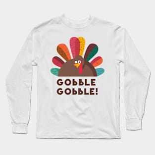 Gobble Gobble Thanksgiving Turkey Long Sleeve T-Shirt